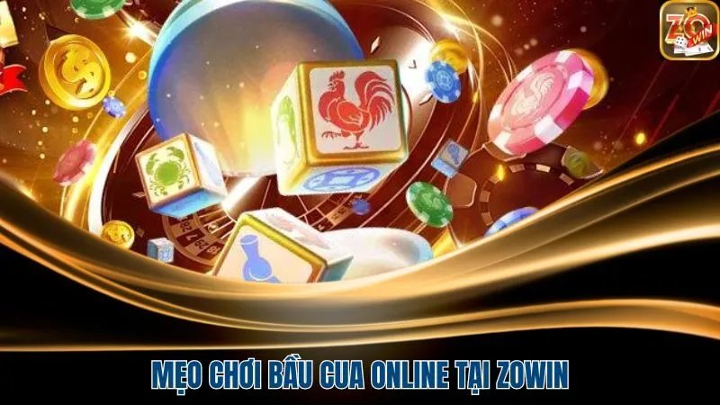 Mẹo đánh bầu cua online tại Zowin bất bại