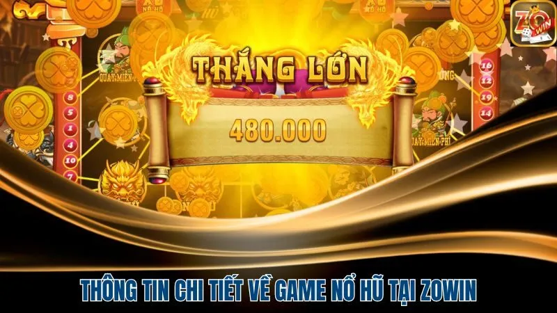 Thông tin chi tiết về game Nổ Hũ tại Zowin